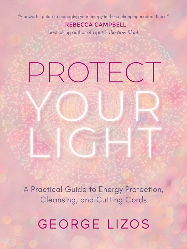Protect Your Light: A Practical Guide to Energy Protection, Cleansing, and Cutting Cords book cover