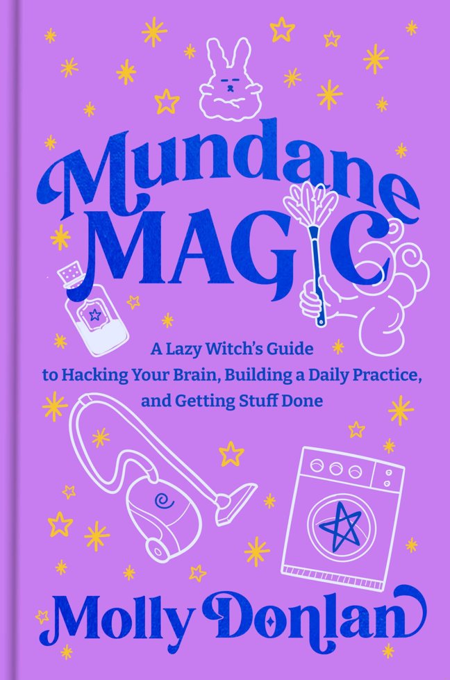 Mundane Magic: A Lazy Witch's Guide to Hacking Your Brain, Building a Daily Practice, and Getting Stuff Done book cover