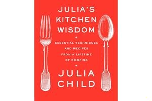 Julia's Kitchen Wisdom: Essential Techniques and Recipes from a Lifetime of Cooking book cover