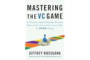 Mastering the VC Game: A Venture Capital Insider Reveals How to Get from Start-up to IPO on Your Terms book cover