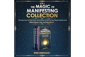 3 IN 1: The Magic of Manifesting Collection 45 Advanced Manifestation Techniques to Shift to Your Dream Reality and Attract M book cover
