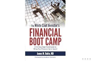 The White Coat Investor's Financial Boot Camp: A 12-Step High-Yield Guide to Bring Your Finances Up to Speed book cover