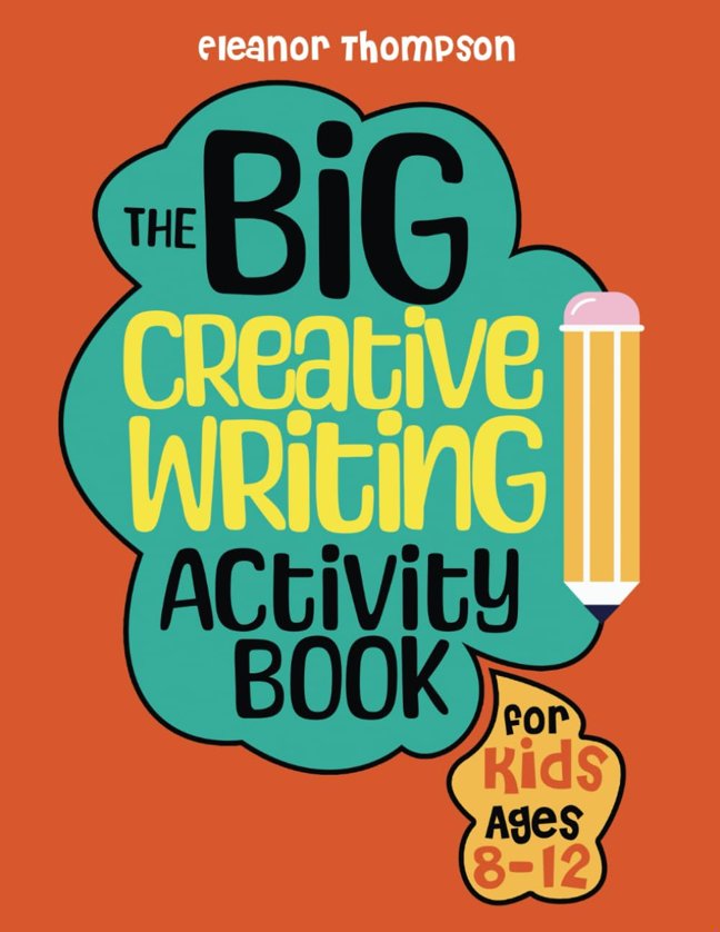 The Big Creative Writing Activity Book for Kids Ages 8-12: A fun workbook packed with engaging prompts, unique challenges, and interactive exercises ... express themselves and build language skills. book cover
