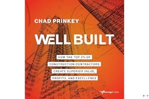 Well Built: How the Top 2% of Construction Contractors Create Superior Value, Profits, and Excellence book cover