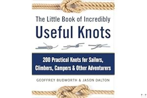 The Little Book of Incredibly Useful Knots: 200 Practical Knots for Sailors, Climbers, Campers Other Adventurers book cover