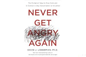 Never Get Angry Again: The Foolproof Way to Stay Calm and in Control in Any Conversation or Situation book cover