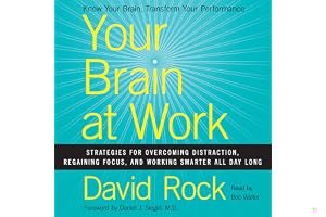 Your Brain at Work: Strategies for Overcoming Distraction, Regaining Focus, and Working Smarter All Day Long book cover