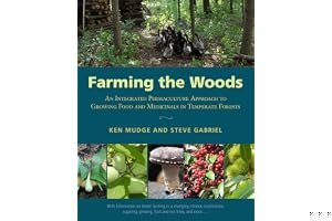 Farming the Woods: An Integrated Permaculture Approach to Growing Food and Medicinals in Temperate Forests book cover