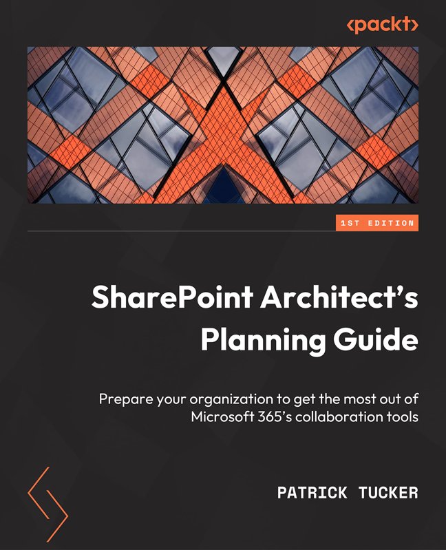 SharePoint Architect's Planning Guide: Create reusable architecture and governance to support collaboration with SharePoint and Microsoft 365 book cover
