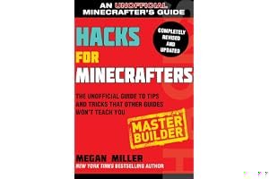 Hacks for Minecrafters: Master Builder: The Unofficial Guide to Tips and Tricks That Other Guides Won't Teach You book cover