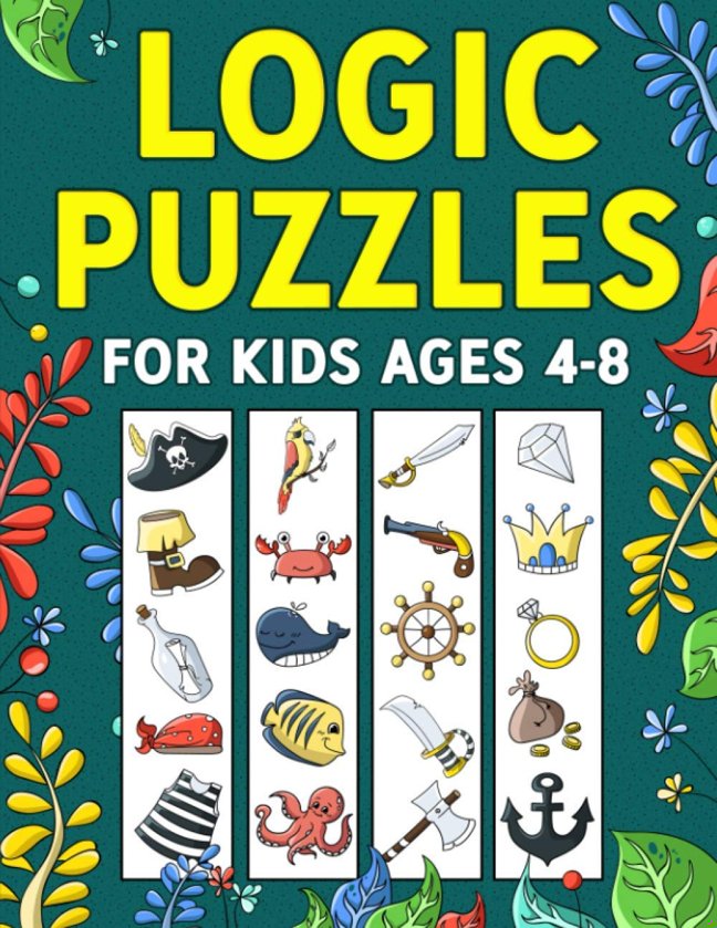 Logic Puzzles for Kids Ages 4-8: A Fun Educational Workbook To Practice Critical Thinking, Recognize Patterns, Sequences, Comparisons, and More! book cover
