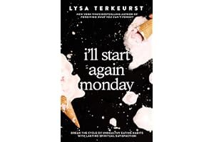 I'll Start Again Monday: Break the Cycle of Unhealthy Eating Habits with Lasting Spiritual Satisfaction book cover