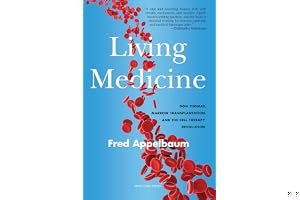 Living Medicine: Don Thomas, Marrow Transplantation, and the Cell Therapy Revolution book cover