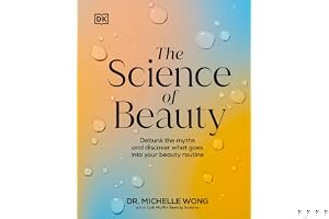 The Science of Beauty: Debunk the Myths and Discover What Goes into Your Beauty Routine book cover