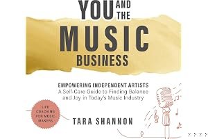 YOU and the Music Business: Empowering Independent Artists: A Self-Care Guide to Finding Balance and Joy in Today’s Music Industry. book cover