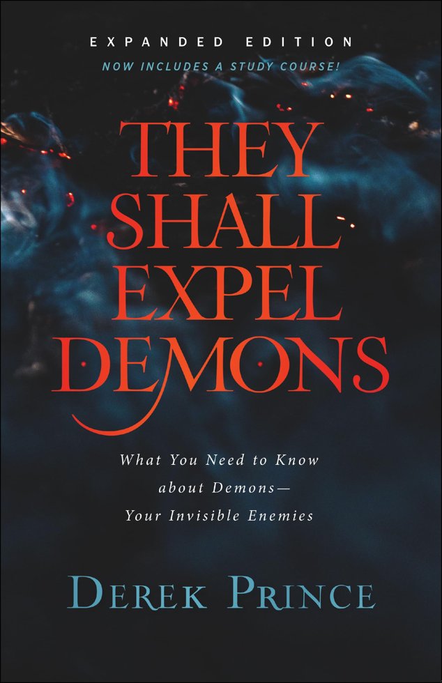They Shall Expel Demons: What You Need to Know about Demons—Your Invisible Enemies book cover