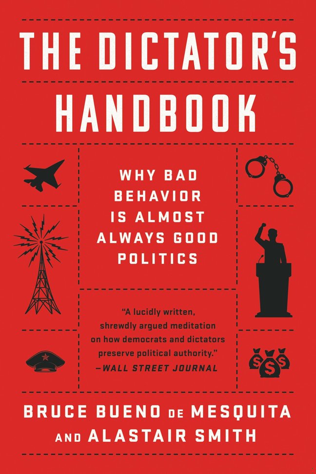 The Dictator's Handbook: Why Bad Behavior is Almost Always Good Politics book cover