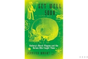 Get Well Soon: History's Worst Plagues and the Heroes Who Fought Them book cover