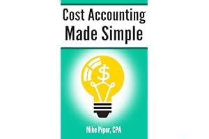 Cost Accounting Made Simple: Cost Accounting Explained in 100 Pages or Less book cover