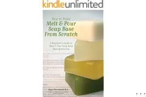 How to Make Melt & Pour Soap Base from Scratch: A Beginner's Guide to Melt & Pour Soap Base Manufacturing book cover