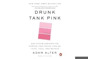 Drunk Tank Pink: And Other Unexpected Forces That Shape How We Think, Feel, and Behave book cover
