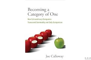 Becoming a Category of One: How Extraordinary Companies Transcend Commodity and Defy Comparison book cover