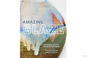 Amazing Glaze: Techniques, Recipes, Finishing, and Firing book cover