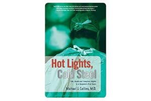 Hot Lights, Cold Steel: Life, Death and Sleepless Nights in a Surgeon's First Years book cover