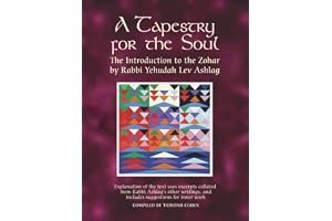 A Tapestry for the Soul: The Introduction to the Zohar by Rabbi Yehudah Lev Ashlag, Explained Using Excerpts Collated from His Other Writings Including Suggestions for Inner Work book cover
