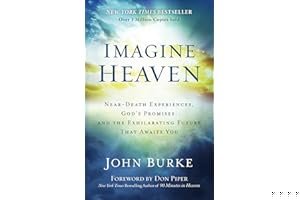 Imagine Heaven: Near-Death Experiences, God's Promises & The Exhilarating Future that Awaits You book cover