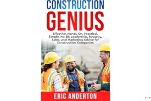 Construction Genius: Effective, Hands-On, Practical, Simple, No-BS Leadership, Strategy, Sales, and Marketing Advice for Construction Companies book cover