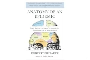Anatomy of an Epidemic: Magic Bullets, Psychiatric Drugs, and the Astonishing Rise of Mental Illness in America book cover