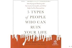 5 Types of People Who Can Ruin Your Life: Identifying and Dealing with Narcissists, Sociopaths, and Other High-Conflict Personalities book cover