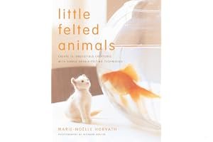Little Felted Animals Create 16 Irresistible Creatures with Simple Needle-felting Techniques by Horvath, Marie-Noelle ( Author ) ON Sep-04-2008, Paperback book cover