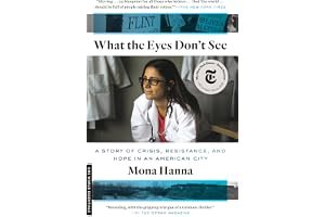 What the Eyes Don't See: A Story of Crisis, Resistance, and Hope in an American City book cover