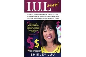 IUL ASAP: How to Win the Financial Game of Life, Invest Like the Wealthy, and Generate Tax-Free Income with One 3-Letter Word book cover