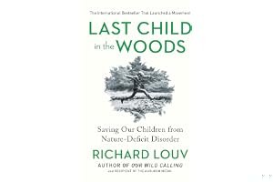 Last Child in the Woods: Saving Our Children from Nature-Deficit Disorder book cover