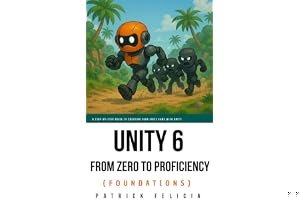 Unity From Zero to Proficiency (Foundations): A step-by-step guide to creating your first game book cover