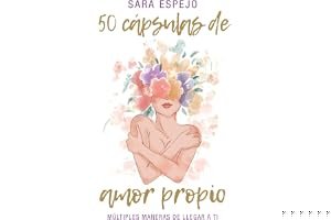 50 Cápsulas de Amor Propio: Múltiples maneras de llegar a ti (Spanish Edition) book cover