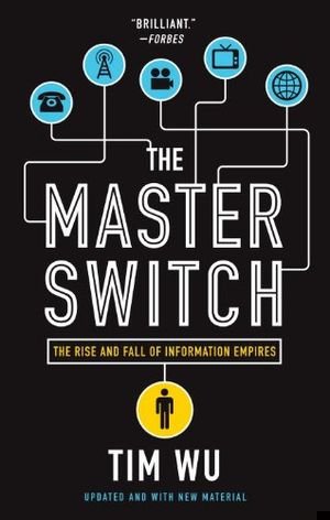 The Master Switch: The Rise and Fall of Information Empires book cover