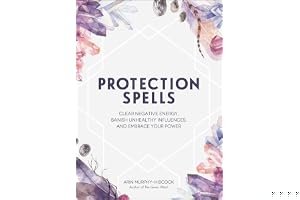 Protection Spells: Clear Negative Energy, Banish Unhealthy Influences, and Embrace Your Power book cover