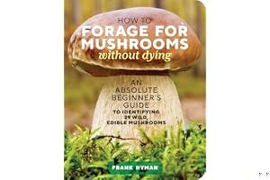How to Forage for Mushrooms without Dying: An Absolute Beginner's Guide to Identifying 29 Wild, Edible Mushrooms book cover