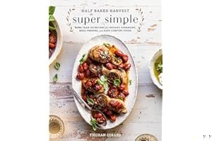 Half Baked Harvest Super Simple: More Than 125 Recipes for Instant, Overnight, Meal-Prepped, and Easy Comfort Foods: A Cookbook book cover