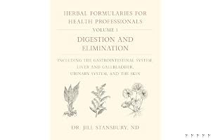 Herbal Formularies for Health Professionals, Volume 1: Digestion and Elimination, Including the Gastrointestinal System, Liver and Gallbladder, Urinary System, and the Skin book cover