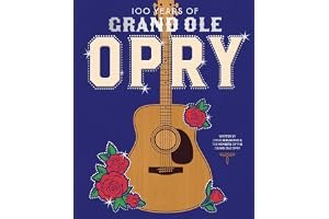 100 Years of Grand Ole Opry: A Celebration of the Artists, the Fans, and the Home of Country Music book cover
