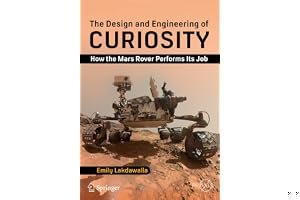 The Design and Engineering of Curiosity: How the Mars Rover Performs Its Job book cover
