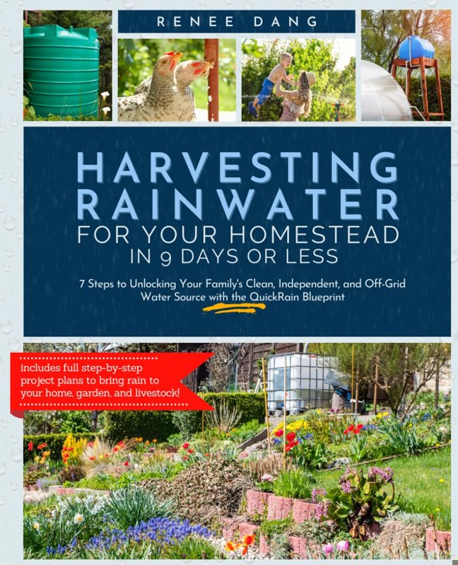 Harvesting Rainwater for Your Homestead in 9 Days or Less: 7 Steps to Unlocking Your Family's Clean, Independent, and Off-Grid Water Source with the QuickRain Blueprint book cover