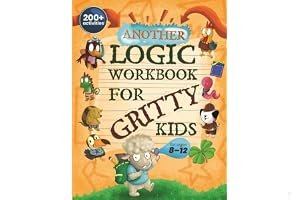Another Logic Workbook for Gritty Kids: Spatial Reasoning, Math Puzzles, Word Games, Logic Problems, Focus Activities, Two-Player Games. (Develop ... & STEM Skills in Kids Ages 8, 9, 10, 11, 12.) book cover