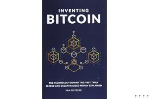 Inventing Bitcoin: The Technology Behind The First Truly Scarce and Decentralized Money Explained book cover