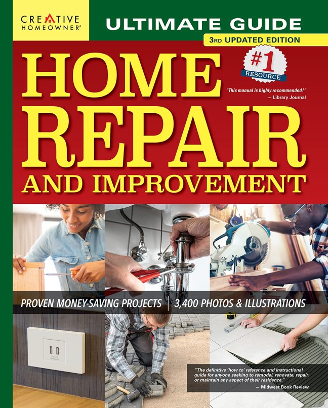 Ultimate Guide to Home Repair and Improvement, 3rd Updated Edition: Proven Money-Saving Projects, 3,400 Photos & Illustrations (Creative Homeowner) Step-by-Step DIY for Plumbing, Electrical, Carpentry book cover